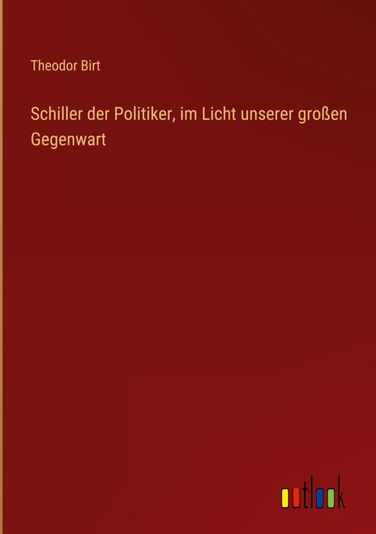 Produktbild: Schiller der Politiker, im Licht unserer gro&szlig;en Gegenwart