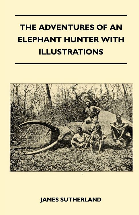 Produktbild: The Adventures Of An Elephant Hunter With Illustrations