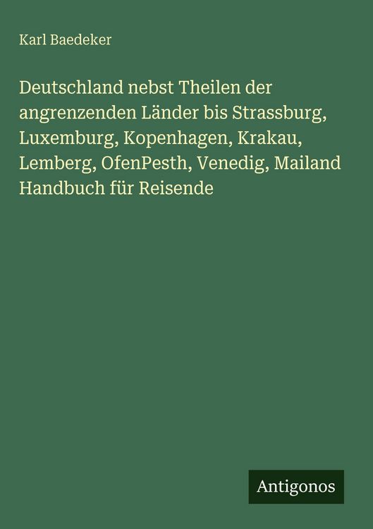 Produktbild: Deutschland nebst Theilen der angrenzenden L&auml;nder bis Strassburg, Luxemburg, Kopenhagen, Krakau, Lemberg, OfenPesth, Venedig, Mailand Handbuch f&uuml;r Rei