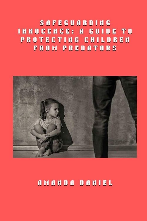 Produktbild: Safeguarding Innocence - A Guide to Protecting Children from Predators