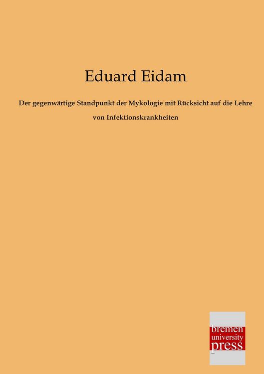 Produktbild: Der gegenw&auml;rtige Standpunkt der Mykologie mit R&uuml;cksicht auf die Lehre von Infektionskrankheiten