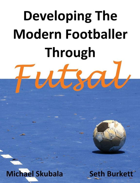 Produktbild: Developing the Modern Footballer through Futsal
