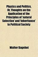 Produktbild: Physics and Politics, Or, Thoughts on the Application of the Principles of 'Natural Selection' and 'Inheritance' to Political Society