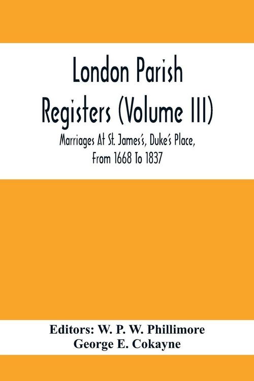 Produktbild: London Parish Registers (Volume III); Marriages At St. James'S, Duke'S Place, From 1668 To 1837
