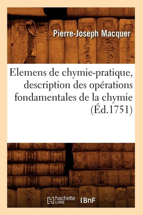 Produktbild: Elemens de chymie-pratique , description des op&eacute;rations fondamentales de la chymie (&Eacute;d.1751)