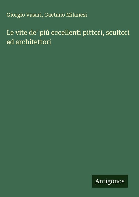 Produktbild: Le vite de' pi&ugrave; eccellenti pittori, scultori ed architettori