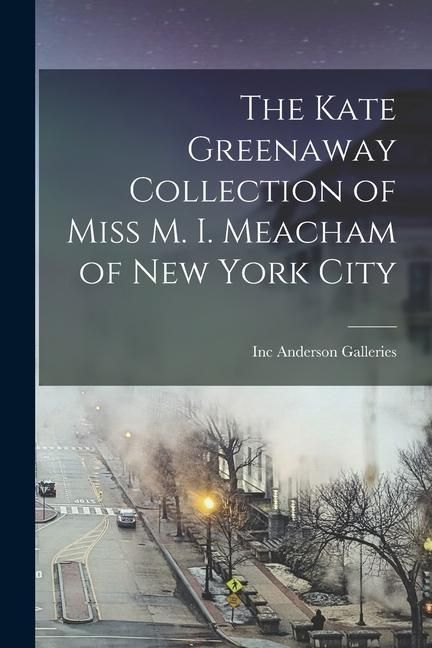Produktbild: The Kate Greenaway Collection of Miss M. I. Meacham of New York City