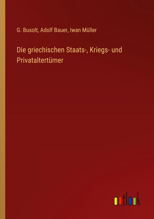 Produktbild: Die griechischen Staats-, Kriegs- und Privataltert&uuml;mer