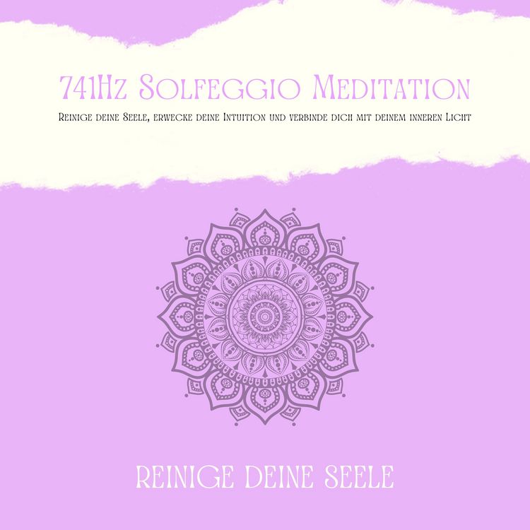 Produktbild: 741Hz Solfeggio Meditation: Reinige Deine Seele, erwecke Deine Intuition und verbinde dich mit Deinem inneren Licht