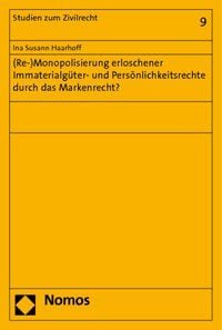 Produktbild: (Re-)Monopolisierung erloschener Immaterialg&uuml;ter- und Pers&ouml;nlichkeitsrechte durch das Markenrecht?
