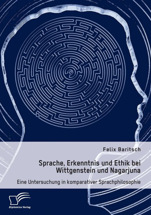 Produktbild: Sprache, Erkenntnis und Ethik bei Wittgenstein und Nagarjuna. Eine Untersuchung in komparativer Sprachphilosophie