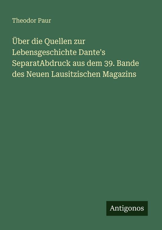 Produktbild: &Uuml;ber die Quellen zur Lebensgeschichte Dante's SeparatAbdruck aus dem 39. Bande des Neuen Lausitzischen Magazins