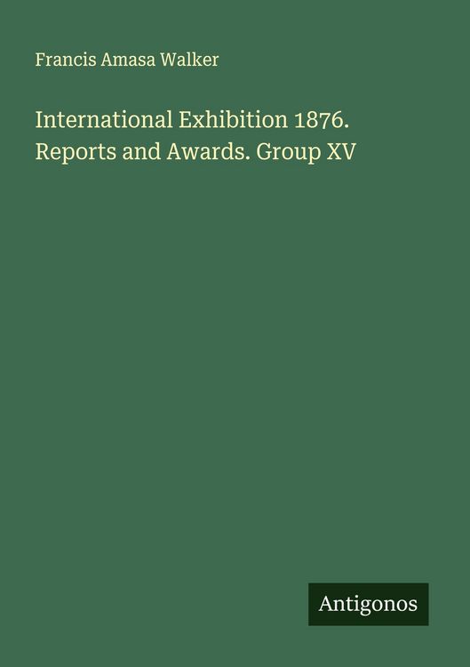 Produktbild: International Exhibition 1876. Reports and Awards. Group XV