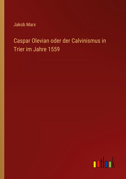 Produktbild: Caspar Olevian oder der Calvinismus in Trier im Jahre 1559