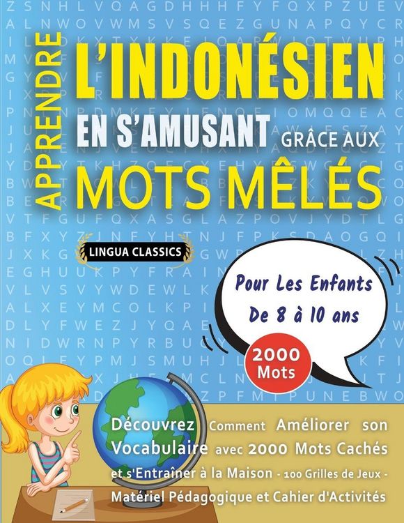 Produktbild: APPRENDRE L'INDON&Eacute;SIEN EN S'AMUSANT GR&Acirc;CE AUX MOTS M&Ecirc;L&Eacute;S - POUR LES ENFANTS DE 8 &Agrave; 10 ANS - D&eacute;couvrez Comment Am&eacute;liorer Son Vocabulaire Avec 2000 Mots Cach&eacute;s Et S'entra&icirc;ner &Agrave; La Maison - 100 Grilles De Jeux - Mat&eacute;riel P&eacute;dagogique Et Cahier D'activit&eacute;s