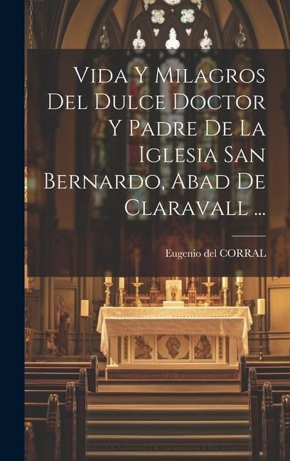 Produktbild: Vida Y Milagros Del Dulce Doctor Y Padre De La Iglesia San Bernardo, Abad De Claravall ...