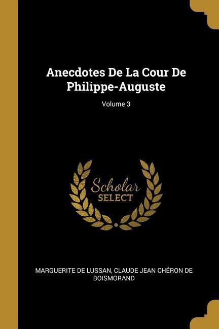 Produktbild: Anecdotes de la Cour de Philippe-Auguste; Volume 3