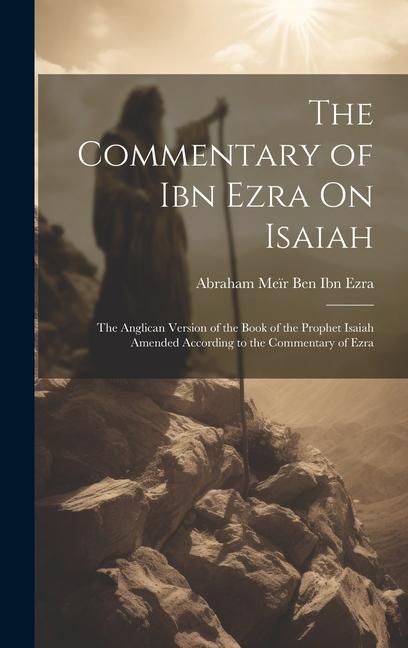 Produktbild: The Commentary of Ibn Ezra On Isaiah: The Anglican Version of the Book of the Prophet Isaiah Amended According to the Commentary of Ezra