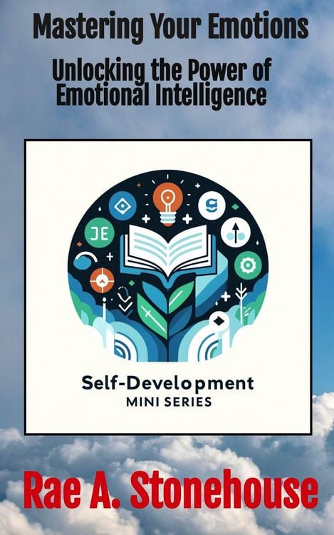 Produktbild: Mastering Your Emotions: Unlocking the Power of Emotional Intelligence (The Self-Development Mini Series, #0)