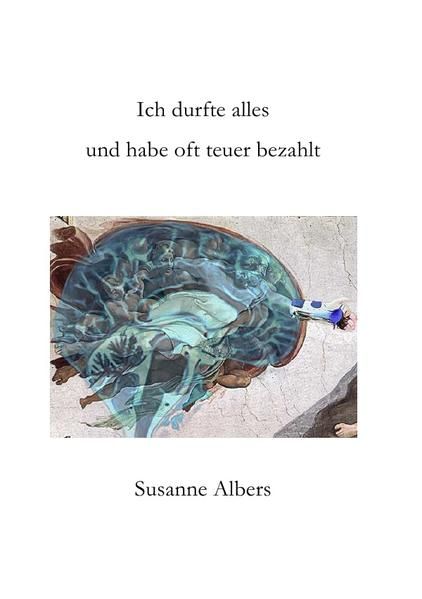 Produktbild: Ich durfte alles und habe oft teuer bezahlt