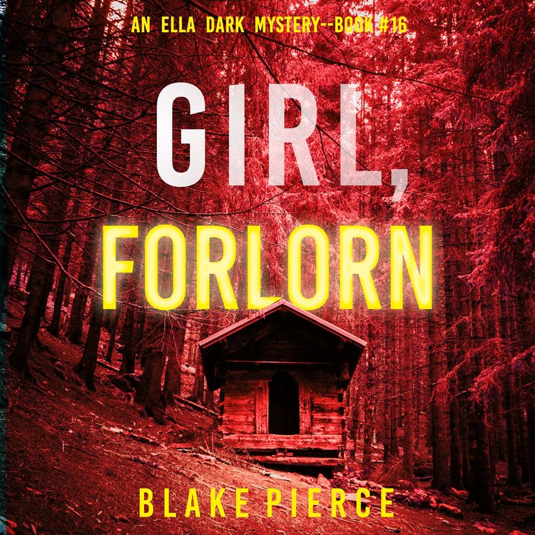 Produktbild: Girl, Forlorn (An Ella Dark FBI Suspense Thriller&mdash;Book 16)