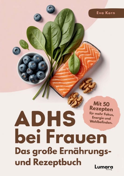 Produktbild: ADHS bei Frauen | Das gro&szlig;e Ern&auml;hrungs- und Rezeptbuch: ADHS verstehen, essen, leben: 50 Rezepte & Strategien f&uuml;r Frauen mit Kirmes im Kopf
