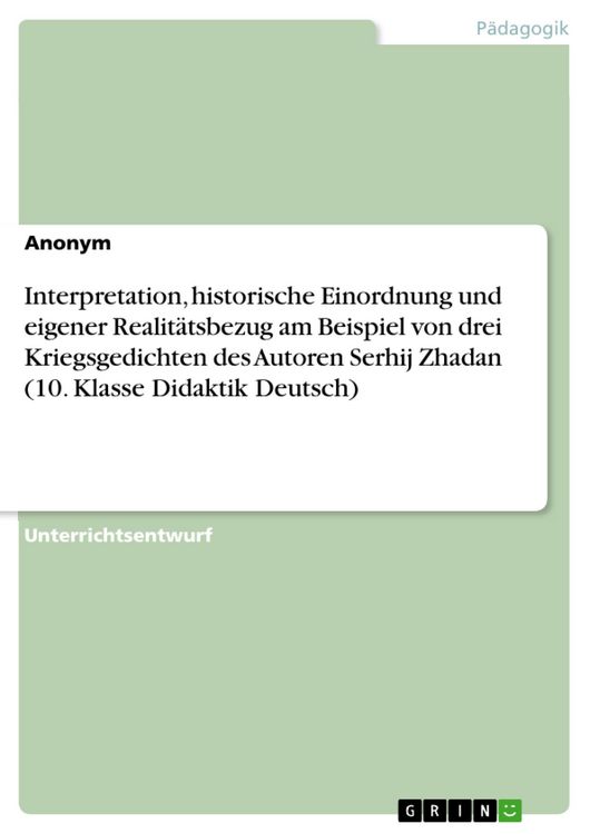 Produktbild: Interpretation, historische Einordnung und eigener Realit&auml;tsbezug am Beispiel von drei Kriegsgedichten des Autoren Serhij Zhadan (10. Klasse Didaktik