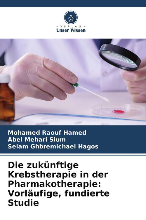 Produktbild: Die zuk&uuml;nftige Krebstherapie in der Pharmakotherapie: Vorl&auml;ufige, fundierte Studie