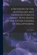 Produktbild: A Revision of the Australian Ant Genus Notoncus Emery, With Notes on the Other Genera of Melophorini.