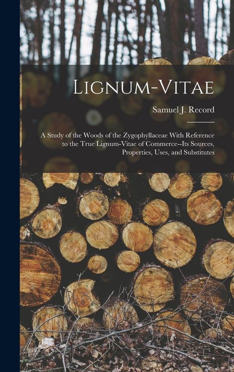 Produktbild: Lignum-vitae; a Study of the Woods of the Zygophyllaceae With Reference to the True Lignum-vitae of Commerce--its Sources, Properties, Uses, and Subst
