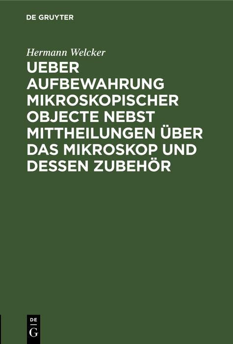 Produktbild: Ueber Aufbewahrung mikroskopischer Objecte nebst Mittheilungen &uuml;ber das Mikroskop und dessen Zubeh&ouml;r