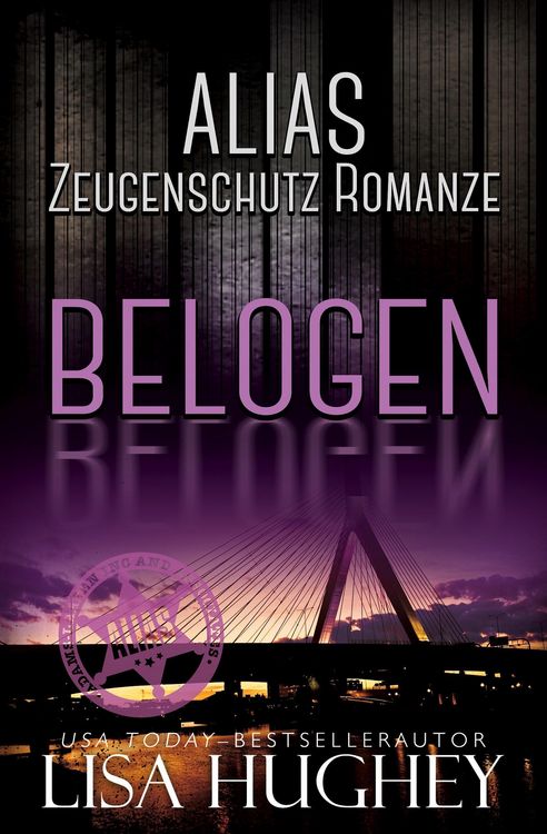 Produktbild: ALIAS Zeugenschutz Romanze: Belogen (ALIAS Private Witness Security Romance Deutsch, #4)