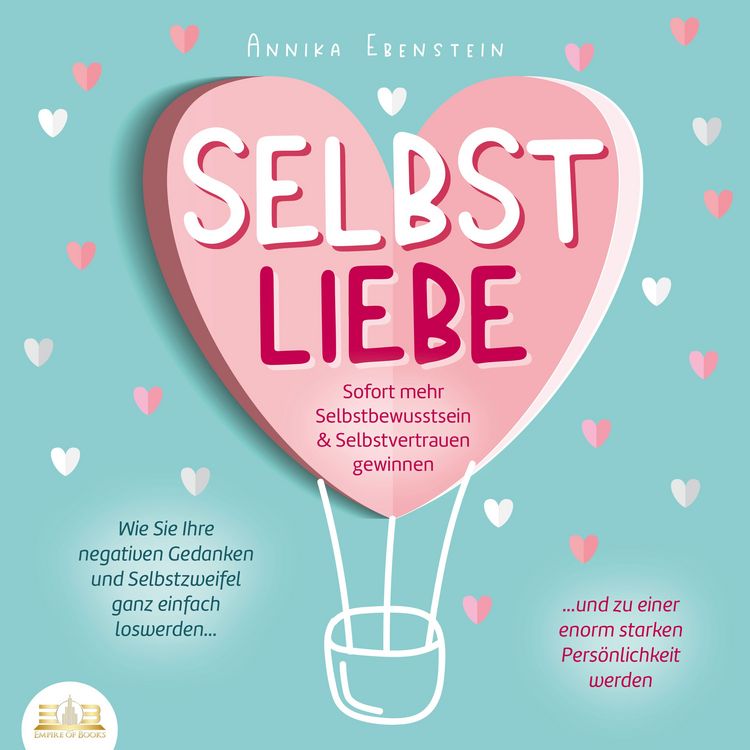 Produktbild: SELBSTLIEBE - Sofort mehr Selbstbewusstsein & Selbstvertrauen gewinnen: Wie Sie Ihre negativen Gedanken und Selbstzweifel ganz einfach loswerden und zu einer enorm starken Pers&ouml;nlichkeit werden