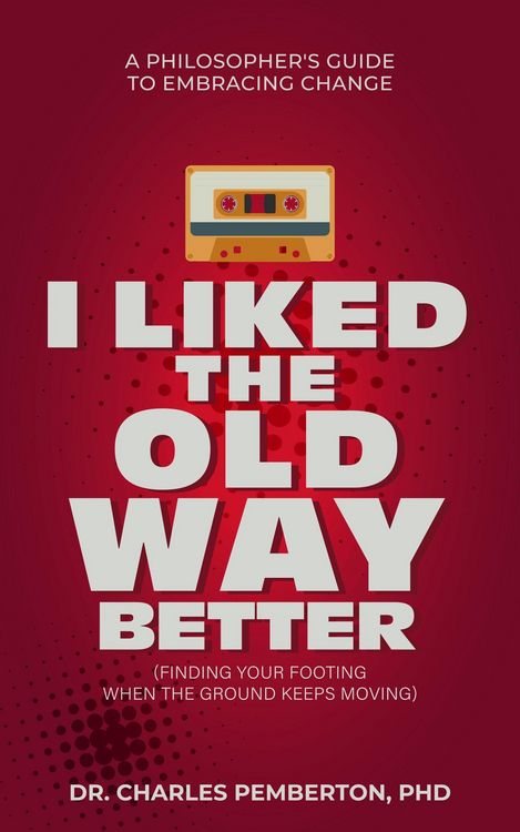 Produktbild: I Liked The Old Way Better: A Philosopher's Guide to Embracing Change (Pemberton Books, #2)