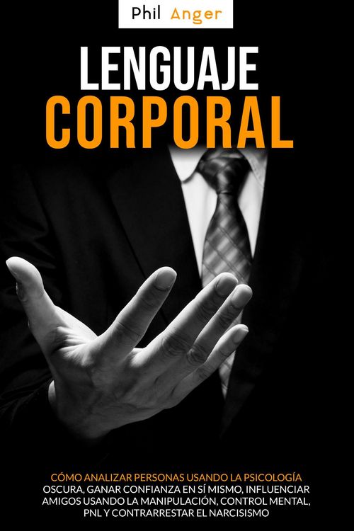 Produktbild: Lenguaje Corporal: C&oacute;mo Analizar Personas Usando la Psicolog&iacute;a Oscura; Ganar Confianza en S&iacute; Mismo, Influenciar Amigos Usando la Manipulaci&oacute;n, Control