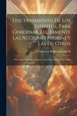 Produktbild: Discernimiento De Los Esp&iacute;ritus, Para Gobernar Rectamente Las Acciones Propias Y Las De Otros: Obra Muy &Uacute;til Especialmente A Los Directores De Las Alm