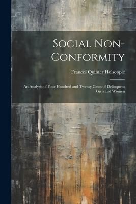 Produktbild: Social Non-Conformity: An Analysis of Four Hundred and Twenty Cases of Delinquent Girls and Women