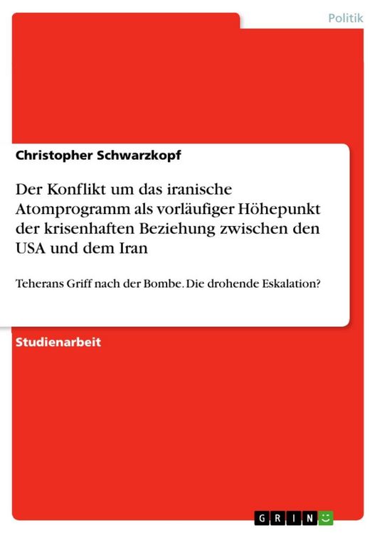 Produktbild: Der Konflikt um das iranische Atomprogramm als vorl&auml;ufiger H&ouml;hepunkt der krisenhaften Beziehung zwischen den USA und dem Iran
