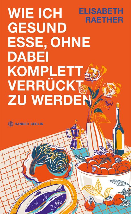 Produktbild: Wie ich gesund esse, ohne dabei komplett verr&uuml;ckt zu werden