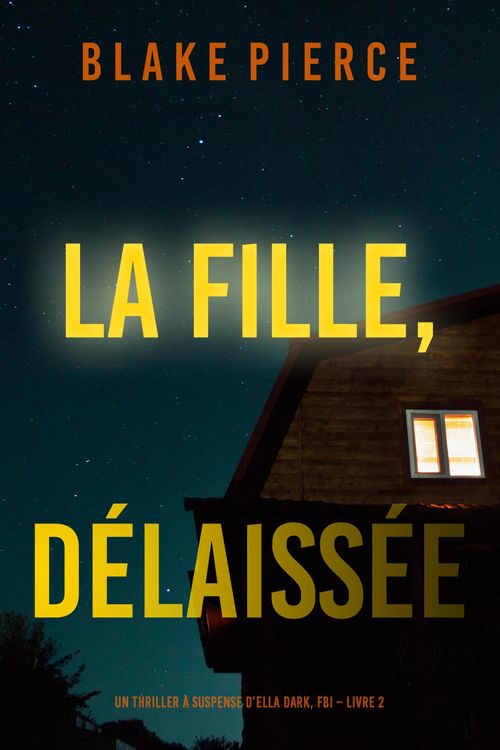 Produktbild: La fille, d&eacute;laiss&eacute;e (Un Thriller &agrave; Suspense d'Ella Dark, FBI - Livre 7)