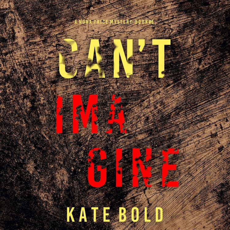 Produktbild: Can't Imagine (A Nora Price Mystery&mdash;Book 6)