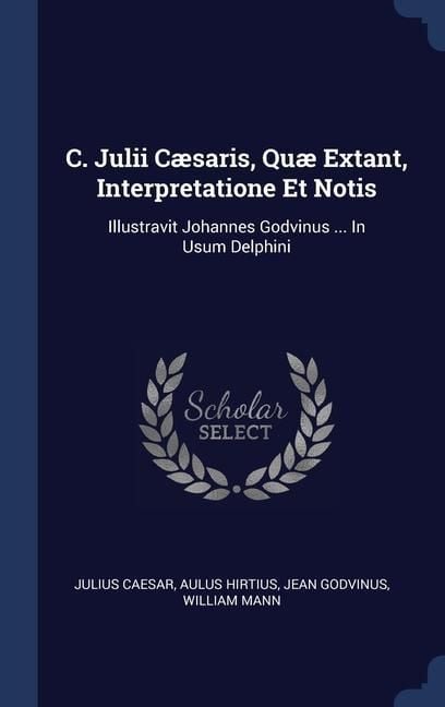 Produktbild: C. Julii C&aelig;saris, Qu&aelig; Extant, Interpretatione Et Notis