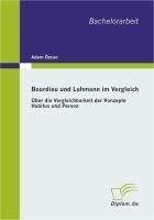 Produktbild: Bourdieu und Luhmann im Vergleich: &Uuml;ber die Vergleichbarkeit der Konzepte Habitus und Person