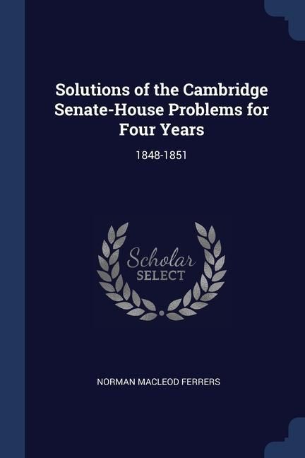 Produktbild: Solutions of the Cambridge Senate-House Problems for Four Years: 1848-1851