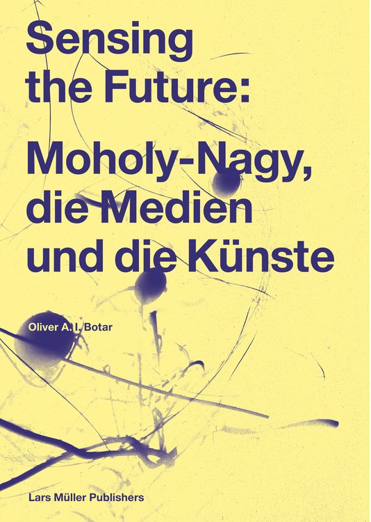 Produktbild: Sensing the Future: Moholy-Nagy, die Medien und die K&uuml;nste