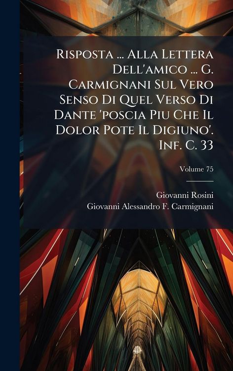 Produktbild: Risposta ... Alla Lettera Dell'amico ... G. Carmignani Sul Vero Senso Di Quel Verso Di Dante 'poscia Piu Che Il Dolor Pote Il Digiuno'. Inf. C. 33