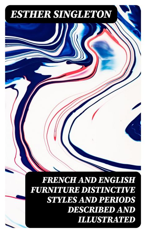 Produktbild: French and English furniture distinctive styles and periods described and illustrated