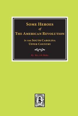Produktbild: Some Heroes of the American Revolution in the South Carolina Upcountry.