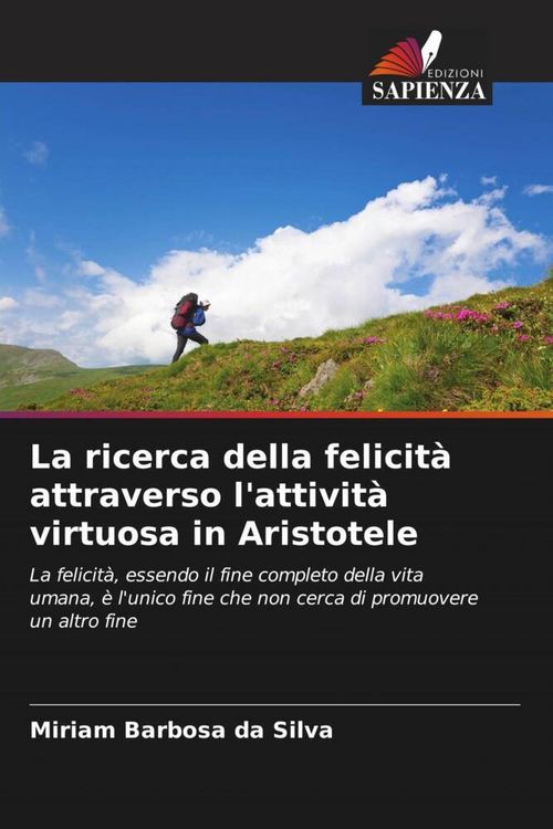 Produktbild: La ricerca della felicit&agrave; attraverso l'attivit&agrave; virtuosa in Aristotele