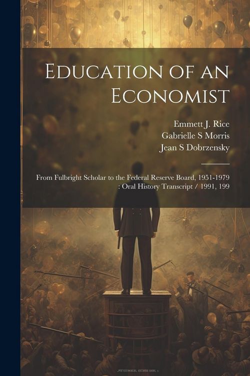 Produktbild: Education of an Economist: From Fulbright Scholar to the Federal Reserve Board, 1951-1979: Oral History Transcript / 1991, 199